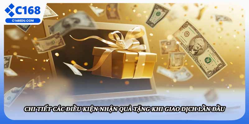 Chi tiết các điều kiện nhận quà tặng khi giao dịch lần đầu